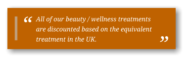 All of our beauty / wellness treatments are discounted based on the equivalent treatment in the UK.