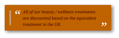 All of our beauty / wellness treatments are discounted based on the equivalent treatment in the UK.